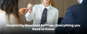 Hospitality Merchant Services | everything you Need to Know
