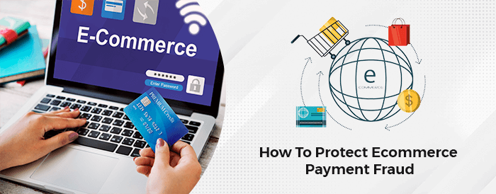 How To Protect Ecommerce Payment Fraud