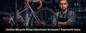 Online Bicycle Shop Merchant Account | Payment Guru