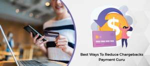 Best Ways To Reduce Chargebacks Payment Guru
