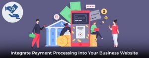 Integrate Payment Processing Into Your Business Website