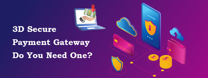 3D Secure Payment Gateway - Do You Need One?