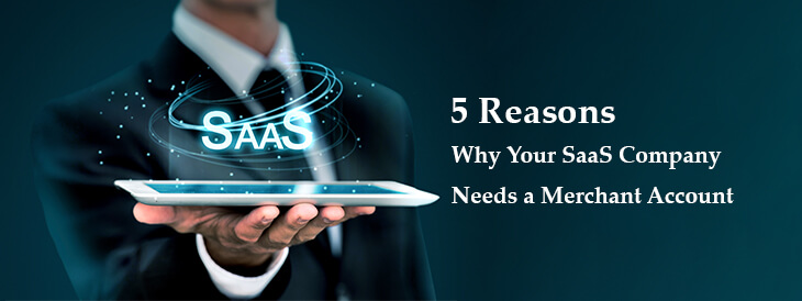 5 Reasons Why Your SaaS Company Needs a Merchant Account