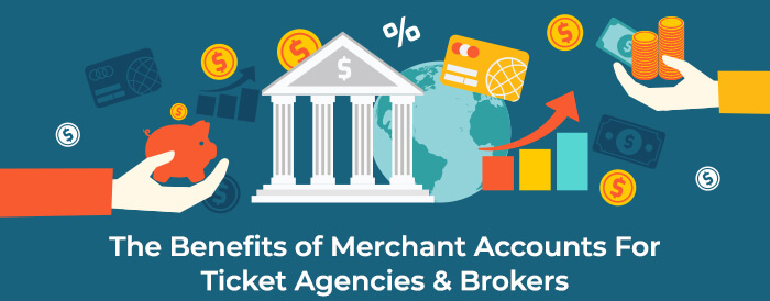 The Benefits of Merchant Accounts For Ticket Agencies & Brokers