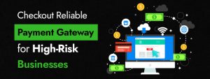 Checkout Reliable Payment Gateway for High-Risk Businesses