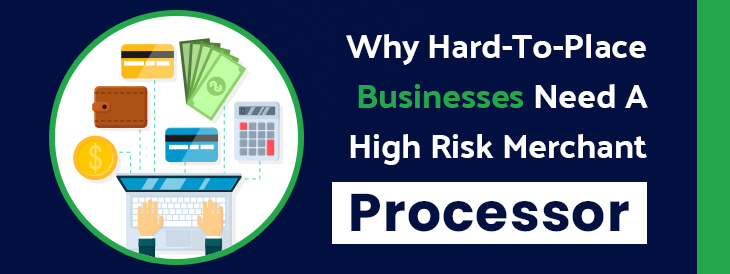 Why Hard-To-Place Businesses Need a High Risk Merchant Processor