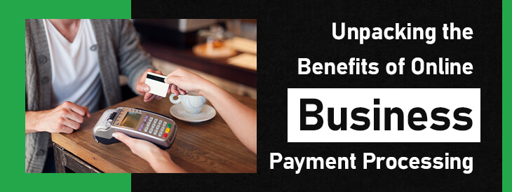 Unpacking the Benefits of Online Business Payment Processing