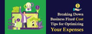 Breaking Down Business Fixed Cost