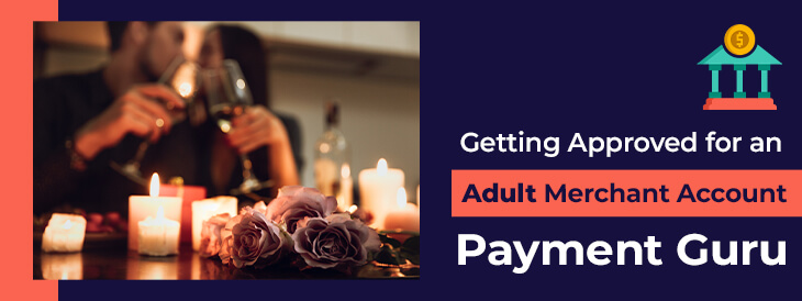 Getting Approved for an Adult Merchant Account-Payment Guru