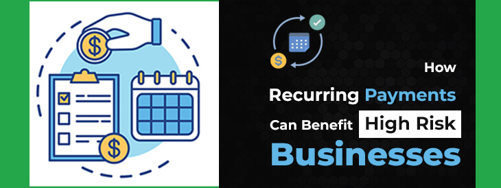 How Recurring Payments Can Benefit High Risk Businesses