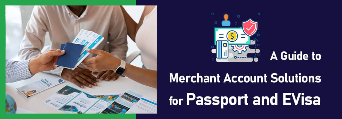 A Guide to Merchant Account Solutions for Passport and EVisa 02