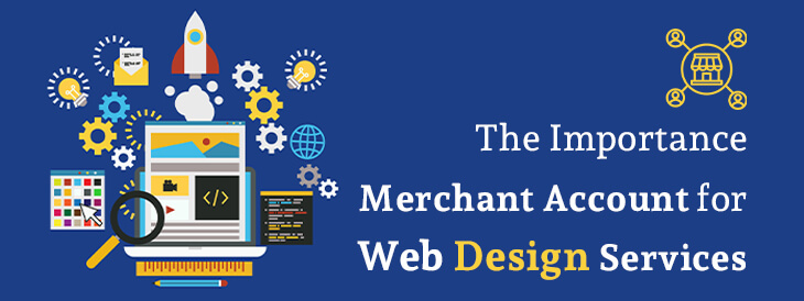 The Importance Merchant Account for Web Design Services