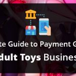 The Ultimate Guide to Payment Gateway for Adult Toys Business