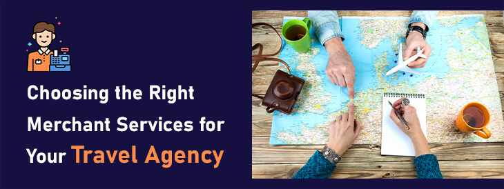 Choosing the Right Merchant Services for Your Travel Agency
