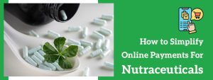 How to Simplify Online Payments for Nutraceuticals