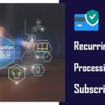 Recurring Payment Processin- A Must-Have for Subscription Businesses