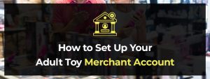 How to Set Up Your Adult Toy Merchant Account