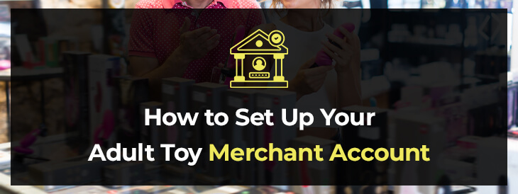 How to Set Up Your Adult Toy Merchant Account