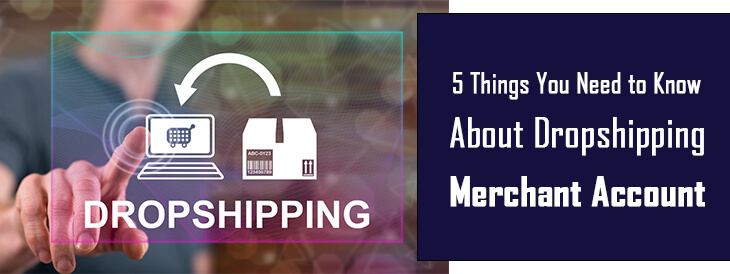 5 Things You Need to Know About Dropshipping Merchant Accounts