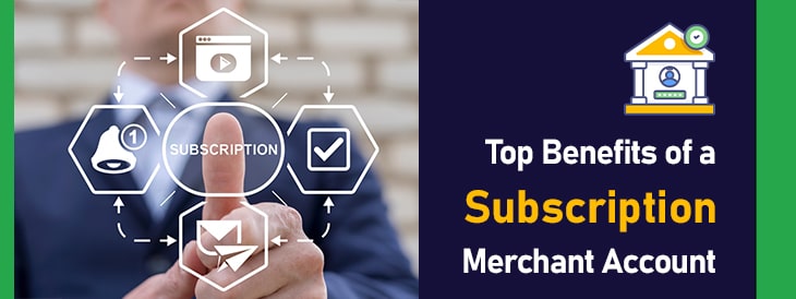 Top Benefits of a Subscription Merchant Account