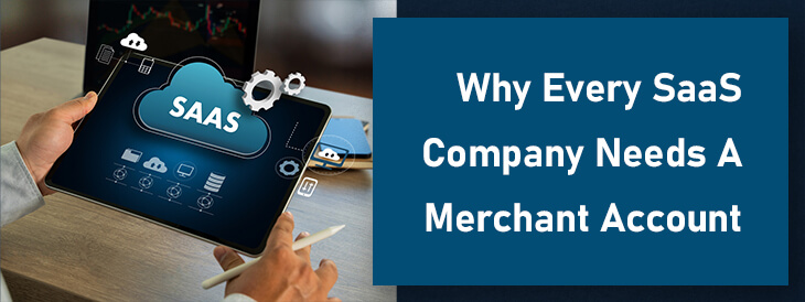 Why Every SaaS Company Needs a Merchant Account