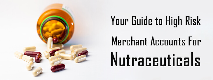 Your Guide to High Risk Merchant Accounts for Nutraceuticals