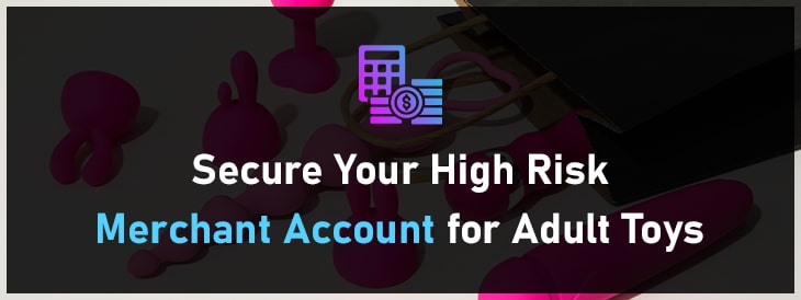 Secure Your High Risk Merchant Account for Adult Toys-min