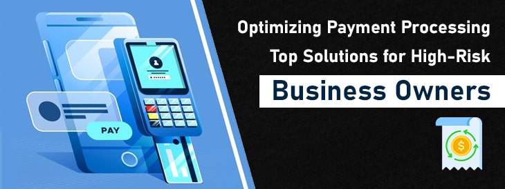 Optimizing Payment Processing-Top Solutions for High-Risk Business Owners-min