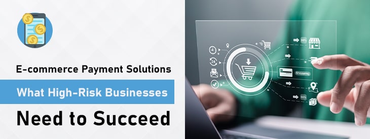 E-commerce Payment Solutions- What High-Risk Businesses Need to Succeed