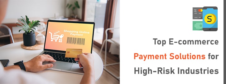 Top E-commerce Payment Solutions for High-Risk Industrie