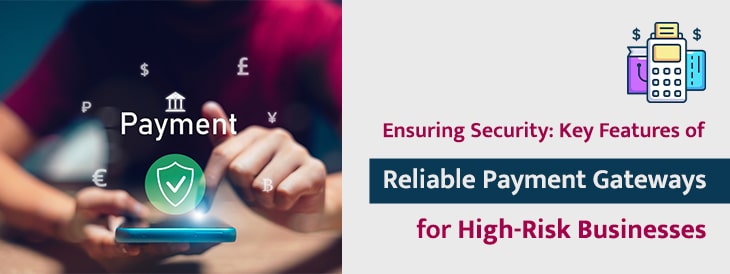 Ensuring Security- Key Features of Reliable Payment Gateways for High-Risk Businesses