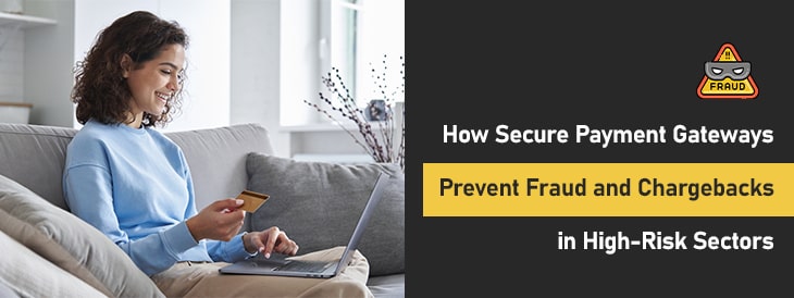 How Secure Payment Gateways Prevent Fraud and Chargebacks in High-Risk Sectors