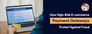 How High-Risk E-commerce Payment Gateways Protect Against Fraud
