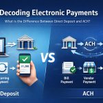 Decoding Electronic Payments- What is the Difference Between a Direct Deposit and ACH