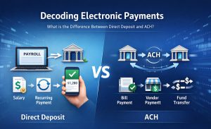 Decoding Electronic Payments- What is the Difference Between a Direct Deposit and ACH